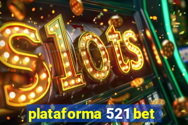 plataforma 521 bet